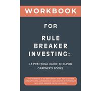 Workbook for Rule Breaker Investing: A Practical Guide to David Gardner’s Book