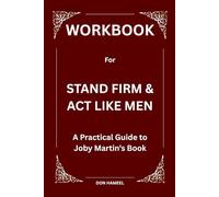 Workbook for Stand Firm and Act like Men: A Practical Guide to Joby Martin’s Book