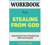 Workbook For Stealing From God: Exposing the Cost of Neglecting Faith and Integrity