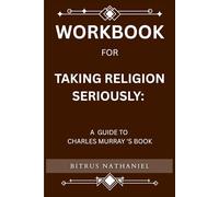 Workbook for Taking Religion Seriously: A Guide to Charles Murray's Book