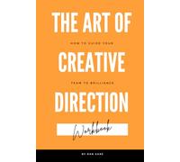 Workbook for The Art of Creative Direction: How to guide your team to brilliance