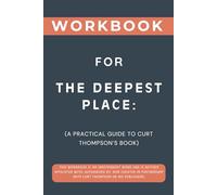 Workbook for The Deepest Place: A Practical Guide to Curt Thompson’s Book