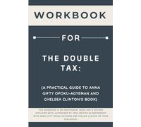 Workbook for The Double Tax: A Practical Guide to Anna Gifty Opoku-Agyeman and Chelsea Clinton's Book