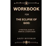 Workbook for The Eclipse Of God: A Practical Guide to Erwin W. Lutzer’s Book