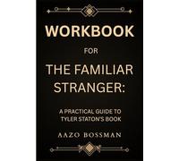 Workbook for The Familiar Stranger: A Practical Guide to Tyler Staton’s Book