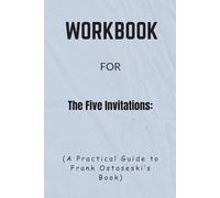 Workbook For The Five Invitations: A Practical Guide to Frank Ostaseski’s Book