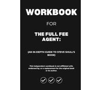 Workbook for The Full Fee Agent: An In-Depth Guide to Steve Shull's Book