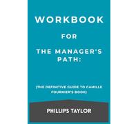 Workbook For The Manager's Path: The Definitive Guide to Camille Fournier’s Book