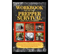 Workbook For The Only Prepper Survival Guide You'll Ever Need: Prepare for Disasters, Confidently Handle Emergencies, Purify Water, Preserve Food, and ... Family with Life-Saving Knowledge and Skills