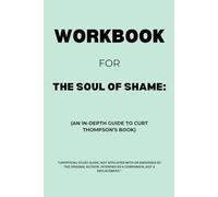 Workbook for The Soul of Shame: An In-Depth Guide to Curt Thompson’s Book