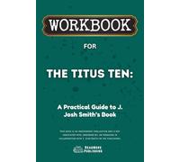 Workbook for The Titus Ten: A Practical Guide to J. Josh Smith’s Book