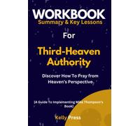 Workbook for Third-Heaven Authority: Discover How To Pray from Heaven’s Perspective: A Guide to Implementing Mike Thompson’s Book
