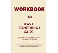Workbook for Was It Something I Said: A Practical Guide to Alison M. Cheperdak’s Book