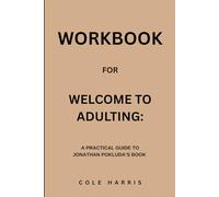 Workbook for Welcome To Adulting: A Practical Guide to Jonathan Pokluda’s Book