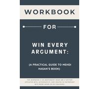 Workbook for Win Every Argument: A Practical Guide to Mehdi Hasan’s Book
