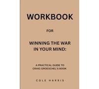 Workbook for Winning The War In Your Mind: A Practical Guide to Craig Groeschel’s Book