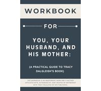 Workbook for You, Your Husband, and His Mother: A Practical Guide to Tracy Dalgleish’s Book