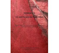 Workbook - Ich und Du und das Dazwischen: Wenn Nähe doch nur einfach wäre: Bindung verstehen, heilen, gestalten