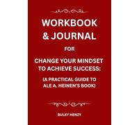 workbook & journal for change your mindset to achieve success:: a practical guide to ale a. heinen’s book