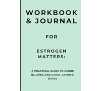 Workbook & Journal for Estrogen Matters: A Practical Guide to Avrum Bluming and Carol Tavris's Book