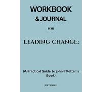 Workbook & Journal for Leading Change: A Practical Guide to john P Kotter’s Book