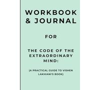 Workbook & Journal for The Code of the Extraordinary Mind: A Practical Guide to Vishen Lakhiani's Book