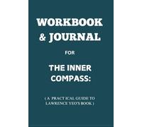 Workbook & Journal for The Inner Compass: A Practical Guide to Lawrence Yeo’s Book