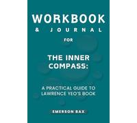 Workbook & Journal for The Inner Compass: A Practical Guide to Lawrence Yeo’s Book