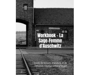 Workbook - La Sage-Femme d'Auschwitz: Guide de lecture, d'analyse et de réflexion / Roman d'Anna Stuart
