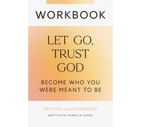 Workbook: Let Go, Trust God, Become Who You Were Meant To Be: Official and Authorized