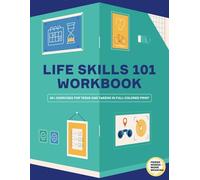 Workbook Life Skills 101. 80+ Exercises to Master Them: Workbook for Teens and Kids With 80+ Exercises To Work on Self-Esteem, Mindfulness for Kids, ... and Social Skills That Define Success