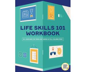 Workbook Life Skills 101. 80+ Exercises to Master Them: Workbook for Teens and Kids With 80+ Exercises To Work on Self-Esteem, Mindfulness for Kids, ... and Social Skills That Define Success