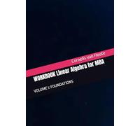 WORKBOOK Linear Algebra for MBA: VOLUME I: FOUNDATIONS