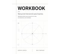 WORKBOOK: Manual de Intervención para Coaches Workbook práctico para intervenir en tu vida, tus decisiones y tus resultados