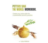 Workbook: Potters Save The World: Create your action plan for a sustainable ceramic practice