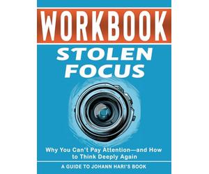 Workbook: Stolen Focus : An Interactive Guide to Johann Hari's Book