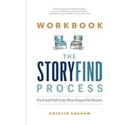 Workbook-The StoryFind Process: Find and Tell Your Most Impactful Stories