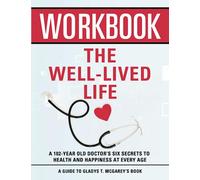 Workbook: The Well-Lived Life: An Interactive Guide to Gladys McGarey's Book