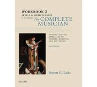 Workbook to Accompany The Complete Musician by Laitz & Steven Associate Professor & Associate Professor & Eastman School of Music Laitz, Steven (Associate Professor, Associate Professor, Eastman Schoo