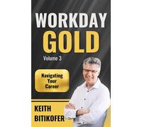 Workday Gold: Navigating Your Career - Keith Bitikofer - Keith Bitikofer - ebook (ePub) - Livre