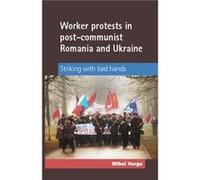 Worker Protests in PostCommunist Romania and Ukraine by Mihai Varga Mihai Varga (Auteur)