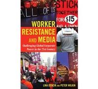 Worker Resistance And Media: Challenging Global Corporate Power In The 21St Century (Global Crises And The Media) (Paperback) Lina Dencik, Peter Wilkin (Auteur)