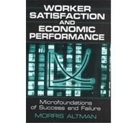 Worker Satisfaction and Economic Performance Morris Altman (Auteur)
