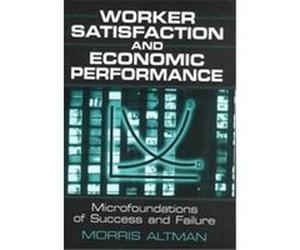 Worker Satisfaction and Economic Performance Morris Altman (Auteur)
