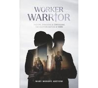 Worker Warrior: Prayers, Strategies and Confessions for Frontline Battles at Work