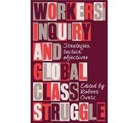 Workers Inquiry and Global Class Struggle Workers Inquiry and Global Class Struggle (Auteur)
