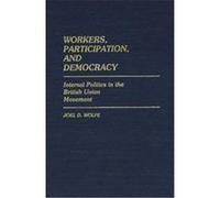 Workers, Participation, and Democracy, Contributions in Political Science Joel D. Wolfe (Auteur)