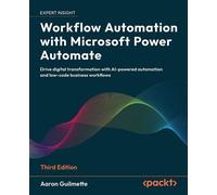Workflow Automation with Microsoft Power Automate Drive digital transformation with AI-powered automation and low-code business workflows - Aaron Guilmette - Packt Publishing - ebook (ePub) - Livre