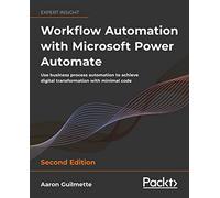 Workflow Automation with Microsoft Power Automate: Use business process automation to achieve digital transformation with minimal code, 2nd Edition