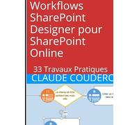Workflows SharePoint Designer pour SharePoint Online : 33 Travaux Pratiques